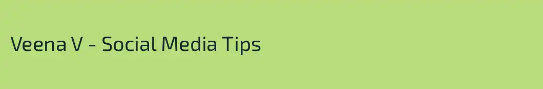 Veena V - Social Media Tips